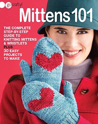 Beispielbild fr Mittens 101: The Complete Step-by-Step Guide to Knitting Mittens & Wristlets-30 Easy Projects to Make zum Verkauf von Reliant Bookstore