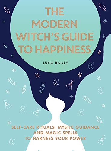 Stock image for The Modern Witch's Guide to Happiness: Self-Care Rituals, Mystic Guidance and Magic Spells to Harness Your Power for sale by HPB-Diamond