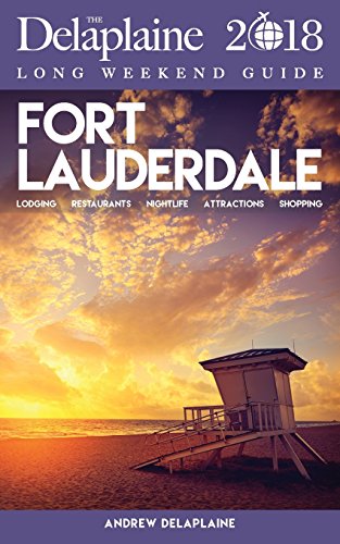 Stock image for Fort Lauderdale - The Delaplaine 2018 Long Weekend Guide for sale by ThriftBooks-Dallas