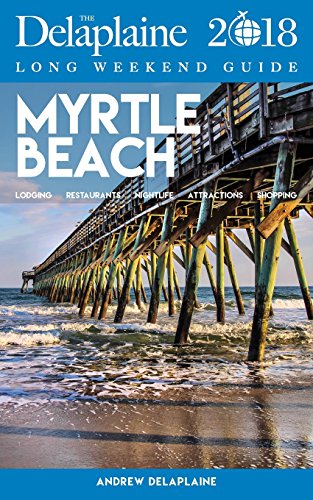 Beispielbild fr Myrtle Beach - The Delaplaine 2018 Long Weekend Guide zum Verkauf von ThriftBooks-Dallas