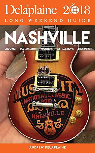 Stock image for NASHVILLE - The Delaplaine 2018 Long Weekend Guide for sale by ThriftBooks-Dallas