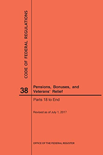 9781640241435: Code of Federal Regulations Title 38, Pensions, Bonuses and Veterans' Relief, Parts 18-End, 2017