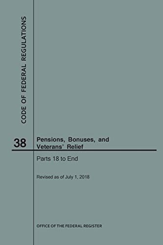 Beispielbild fr Code of Federal Regulations Title 38, Pensions, Bonuses and Veterans' Relief, Parts 18-End, 2018 zum Verkauf von Books From California