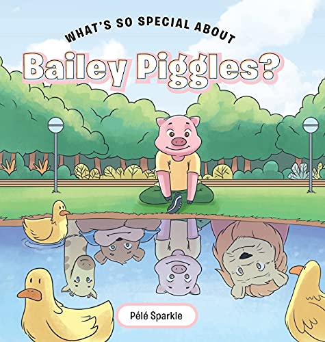 9781640279148: What's So Special about Bailey Piggles?
