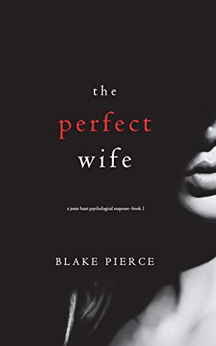 Beispielbild fr The Perfect Wife (a Jessie Hunt Psychological Suspense Thriller-Book One) zum Verkauf von Better World Books
