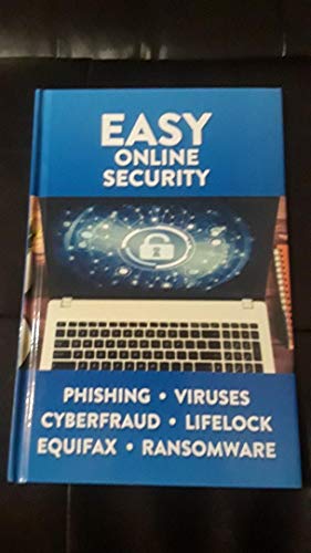 Beispielbild fr Easy Online Security - Phishing, Viruses, Cyberfraud, Lifelock, Equifax, Ransomware zum Verkauf von Wonder Book