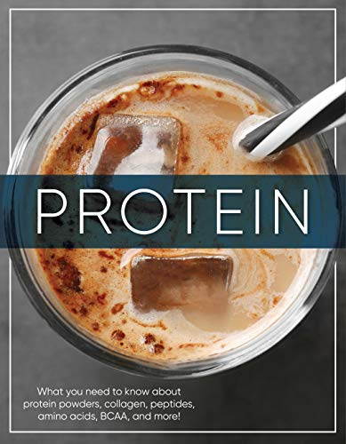 Stock image for Protein: What You Need to Know About Protein Powders, Collagen, Peptides, Amino Acids, BCAA, and More! for sale by Half Price Books Inc.