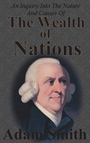 9781640321038: An Inquiry Into The Nature And Causes Of The Wealth Of Nations: Complete Five Unabridged Books