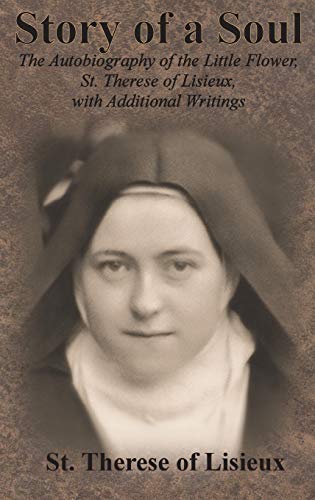 9781640322134: Story of a Soul: The Autobiography of the Little Flower, St. Therese of Lisieux, with Additional Writings