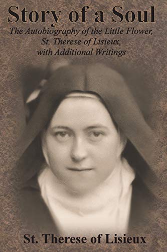 Imagen de archivo de Story of a Soul: The Autobiography of the Little Flower, St. Therese of Lisieux, with Additional Writings a la venta por SecondSale