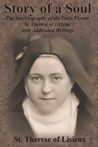 9781640322141: Story of a Soul: The Autobiography of the Little Flower, St. Therese of Lisieux, with Additional Writings