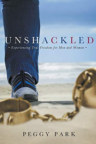 9781640453142: Unshackled: Experiencing True Freedom for Men and Women