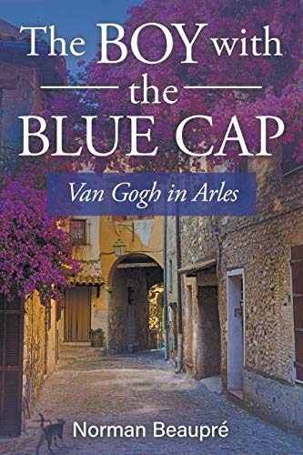 Imagen de archivo de The Boy with the Blue Cap: Van Gogh in Arles a la venta por Lakeside Books