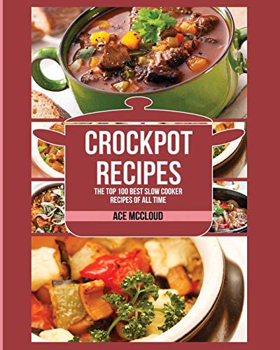 Imagen de archivo de Crockpot Recipes: The Top 100 Best Slow Cooker Recipes Of All Time a la venta por ThriftBooks-Atlanta