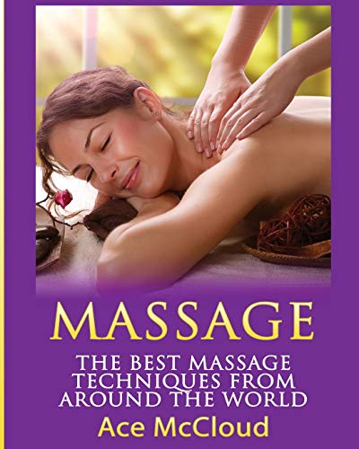 Imagen de archivo de Massage: The Best Massage Techniques From Around The World a la venta por ThriftBooks-Atlanta