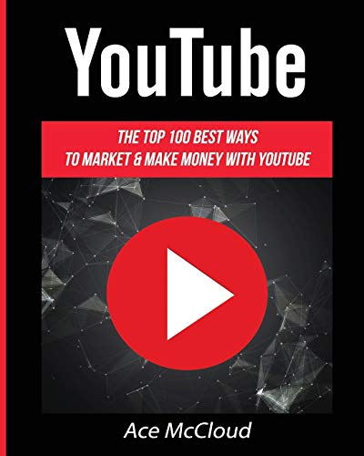 Imagen de archivo de YouTube: The Top 100 Best Ways To Market & Make Money With YouTube (Social Media Youtube Business Online Marketing) a la venta por Books Unplugged