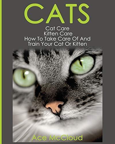 Stock image for Cats Cat Care Kitten Care How To Take Care Of And Train Your Cat Or Kitten Complete Guide To Cat Care Kitten Care With Pro for sale by PBShop.store US