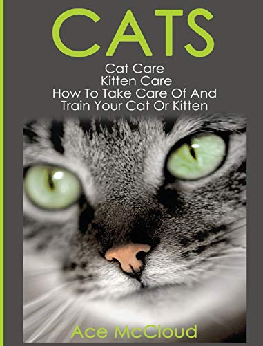Stock image for Cats Cat Care Kitten Care How To Take Care Of And Train Your Cat Or Kitten Complete Guide To Cat Care Kitten Care With Pro for sale by PBShop.store US