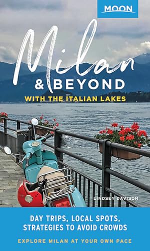 Stock image for Moon Milan & Beyond: With the Italian Lakes: Day Trips, Local Spots, Strategies to Avoid Crowds (Travel Guide) for sale by SecondSale