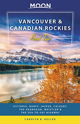 Beispielbild fr Moon Vancouver Canadian Rockies Road Trip: Victoria, Banff, Jasper, Calgary, the Okanagan, Whistler the Sea-to-Sky Highway (Travel Guide) zum Verkauf von Blue Vase Books