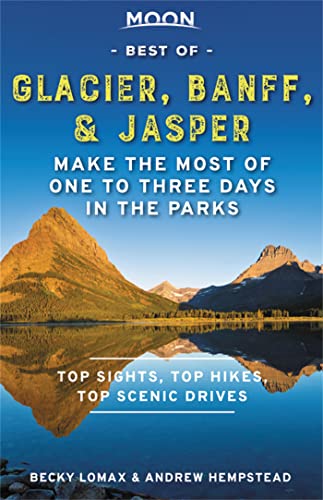 9781640495456: Moon Best of Glacier, Banff & Jasper (First Edition): Make the Most of One to Three Days in the Parks