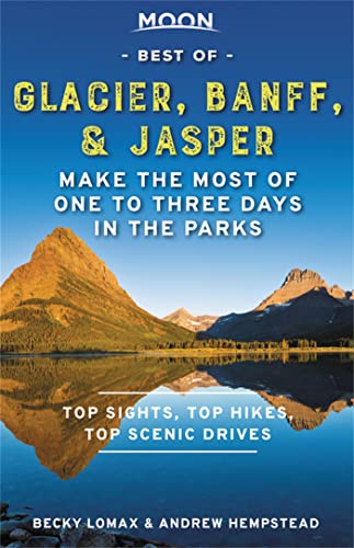 Stock image for Moon Best of Glacier, Banff & Jasper: Make the Most of One to Three Days in the Parks (Travel Guide) for sale by Decluttr