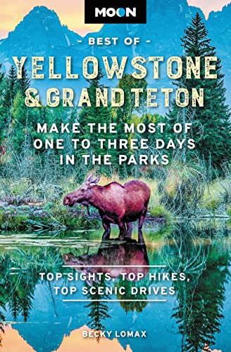 Stock image for Moon Best of Yellowstone & Grand Teton: Make the Most of One to Three Days in the Parks (Travel Guide) for sale by GF Books, Inc.