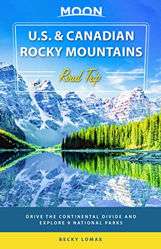 Imagen de archivo de Moon U. S. and Canadian Rocky Mountains Road Trip : Drive the Continental Divide and Explore 9 National Parks a la venta por Better World Books