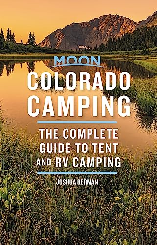 Imagen de archivo de Moon Colorado Camping: The Complete Guide to Tent and RV Camping (Moon Outdoors) a la venta por Dream Books Co.