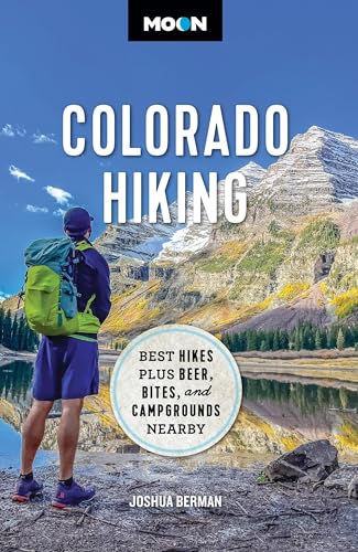 9781640499621: Moon Colorado Hiking: Best Hikes Plus Beer, Bites, and Campgrounds Nearby (Travel Guide)