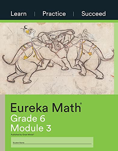 Stock image for Eureka Math, Learn Practice Succeed, Grade 6 Module 3, c. 2015 9781640549661, 1640549668 for sale by Wonder Book