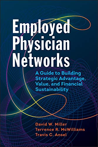 9781640550360: Employed Physician Networks: A Guide to Building Strategic Advantage, Value, and Financial Sustainability (ACHE Management)