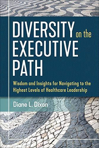 9781640551206: Diversity on the Executive Path: Wisdom and Insights for Navigating to the Highest Levels of Healthcare Leadership (ACHE Management)