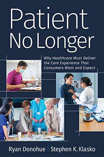 Beispielbild fr Patient No Longer: Why Healthcare Must Deliver the Care Experience That Consumers Want and Expect (Ache Management) zum Verkauf von Once Upon A Time Books