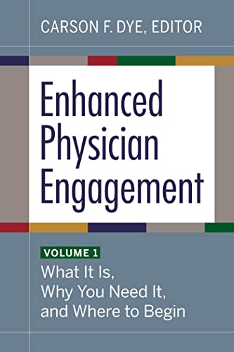 Stock image for Enhanced Physician Engagement, Volume 1: What It Is, Why You Need It, and Where to Begin (Ache Management, 1) for sale by HPB-Red