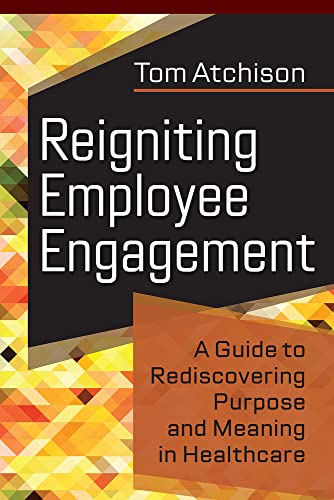 9781640552975: Reigniting Employee Engagement: A Guide to Rediscovering Purpose and Meaning in Healthcare (ACHE Management Series)