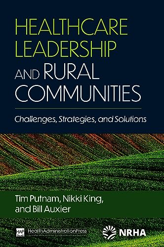 Stock image for Healthcare Leadership and Rural Communities: Challenges, Strategies, and Solutions for sale by GF Books, Inc.