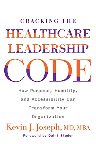 Beispielbild fr Cracking the Healthcare Leadership Code: How Purpose, Humility, and Accessibility Can Transform Your Organization zum Verkauf von Revaluation Books