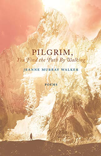 9781640600089: Pilgrim, You Find the Path by Walking: Poems (Paraclete Poetry)