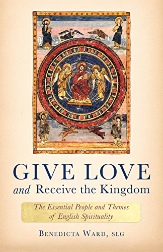 Imagen de archivo de Give Love and Receive the Kingdom: Essential People and Themes of English Spirituality a la venta por HPB-Red