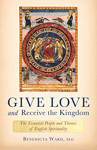 Stock image for Give Love and Receive the Kingdom: Essential People and Themes of English Spirituality for sale by SecondSale