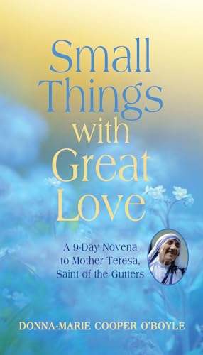 Stock image for Small Things With Great Love: A 9-Day Novena to Mother Teresa, Saint of the Gutters for sale by SecondSale
