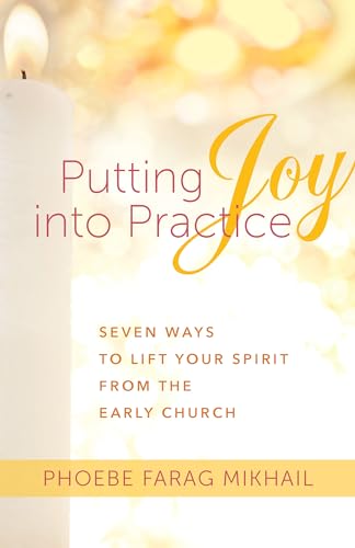 Beispielbild fr Putting Joy Into Practice: Seven Ways to Lift Your Spirit from the Early Church zum Verkauf von BooksRun