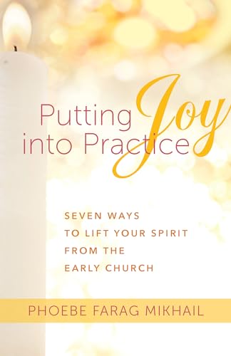 9781640601680: Putting Joy Into Practice: Seven Ways to Lift Your Spirit from the Early Church
