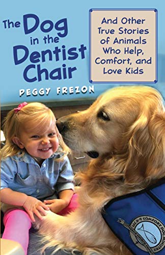 Stock image for The Dog in the Dentist Chair: And other true stories of animals who help, comfort, and love kids for sale by KuleliBooks