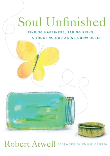 Beispielbild fr Soul Unfinished: Finding Happiness, Taking Risks, and Trusting God as We Grow Older zum Verkauf von ZBK Books