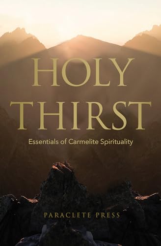 Beispielbild fr Holy Thirst: Essentials of Carmelite Spirituality zum Verkauf von Blackwell's