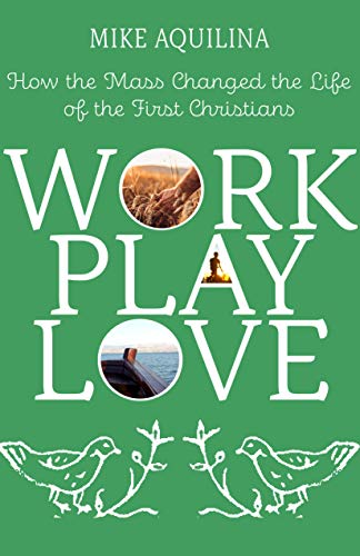 Beispielbild fr Work Play Love: How the Mass Changed the Life of the First Christians (Volume 1) zum Verkauf von Books From California