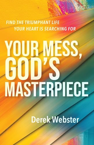 Imagen de archivo de Your Mess, God's Masterpiece: Find the Triumphant Life Your Heart is Searching For a la venta por GF Books, Inc.