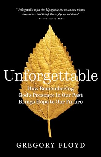 Stock image for Unforgettable: How Remembering God?s Presence in Our Past Brings Hope to Our Future for sale by Gulf Coast Books